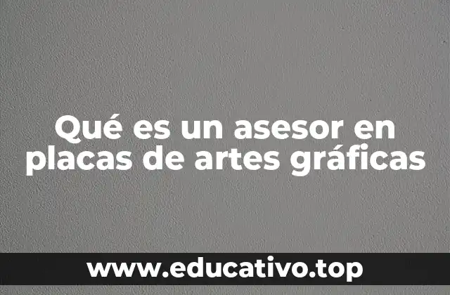 Qué es un asesor en placas de artes gráficas