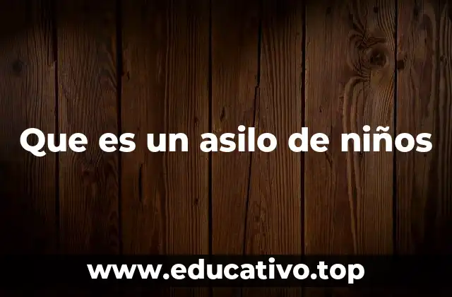 Que es un asilo de niños