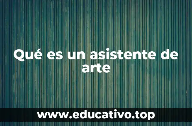 Qué es un asistente de arte