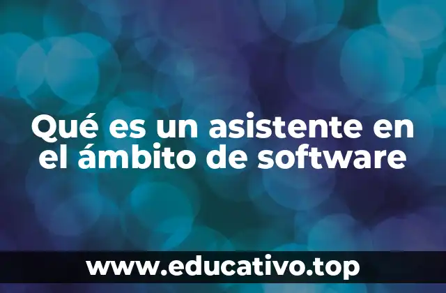 Qué es un asistente en el ámbito de software
