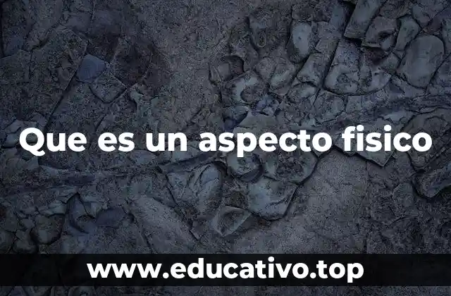 Que es un aspecto fisico
