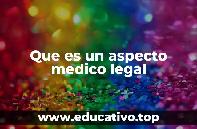 Que es un aspecto medico legal