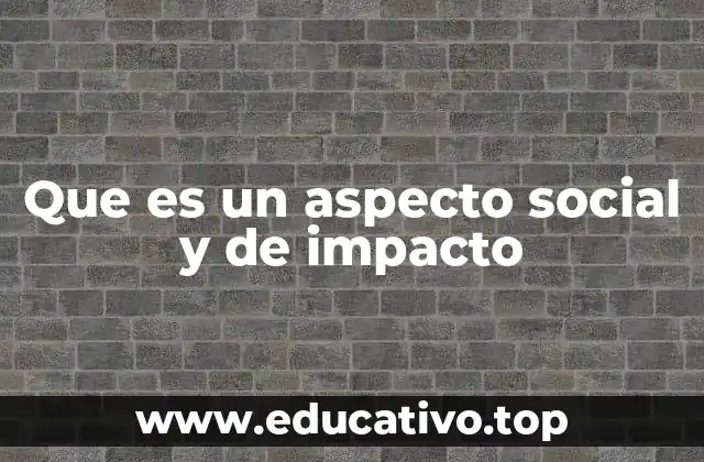 Que es un aspecto social y de impacto