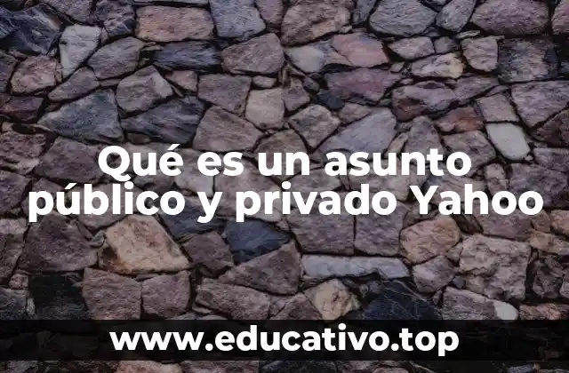 Qué es un asunto público y privado Yahoo