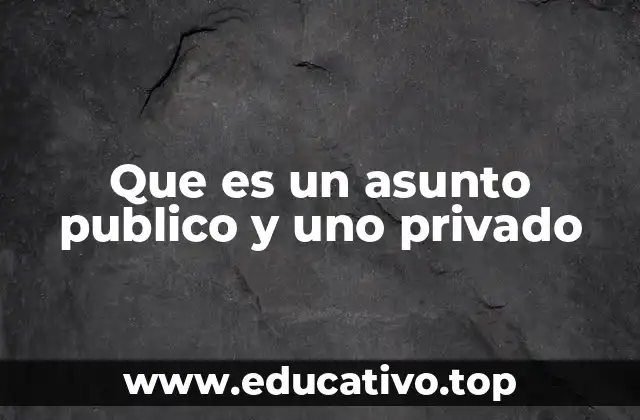 Que es un asunto publico y uno privado