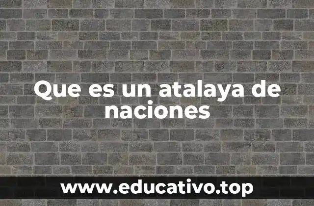 Que es un atalaya de naciones