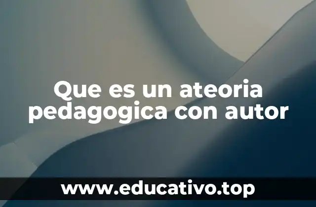 Que es un ateoria pedagogica con autor