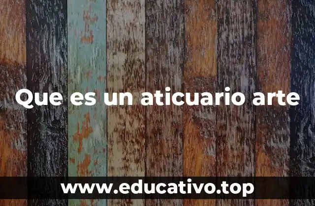 Que es un aticuario arte