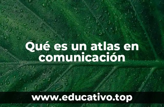 Qué es un atlas en comunicación
