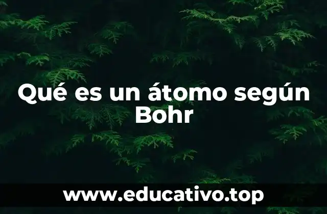Qué es un átomo según Bohr