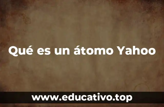 Qué es un átomo Yahoo