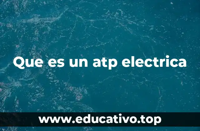 Que es un atp electrica