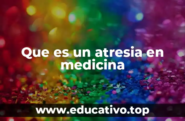 Que es un atresia en medicina