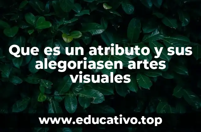 Que es un atributo y sus alegoriasen artes visuales