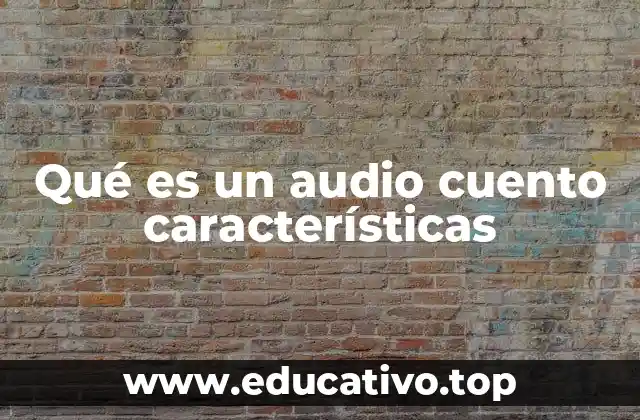 Qué es un audio cuento características