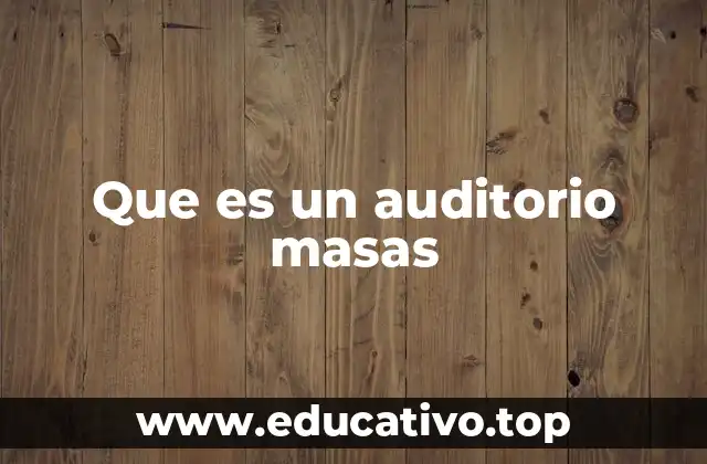 Que es un auditorio masas