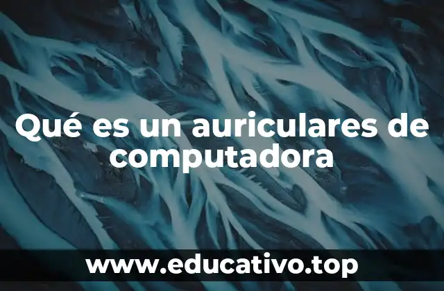 Qué es un auriculares de computadora