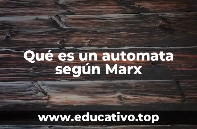 Qué es un automata según Marx