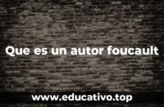 Que es un autor foucault