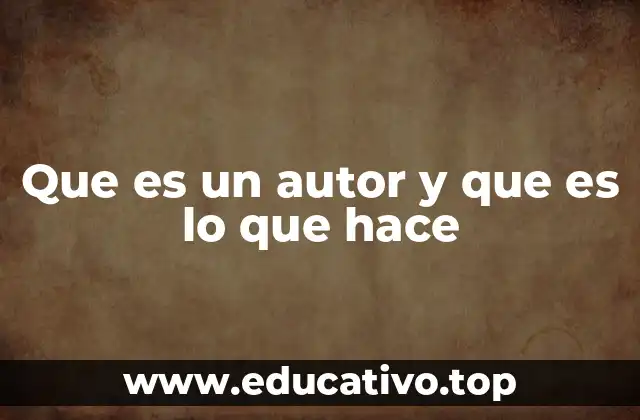 Que es un autor y que es lo que hace