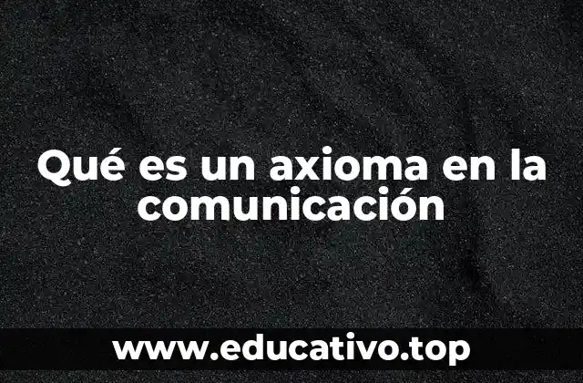 Qué es un axioma en la comunicación