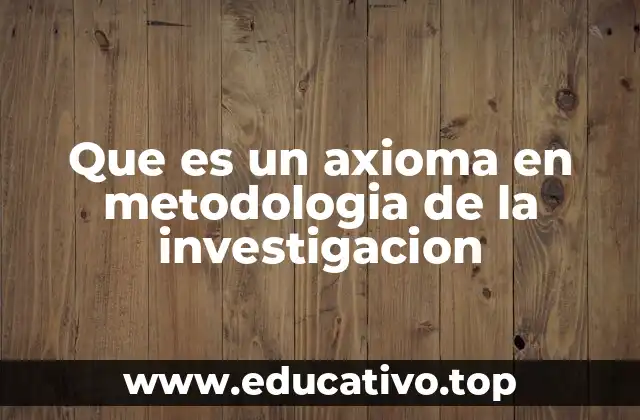 Que es un axioma en metodologia de la investigacion