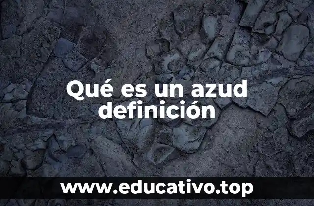 Qué es un azud definición
