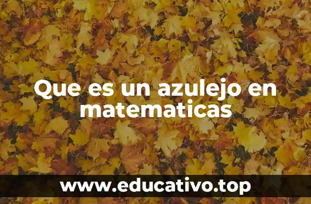 Que es un azulejo en matematicas