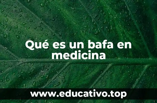 Qué es un bafa en medicina