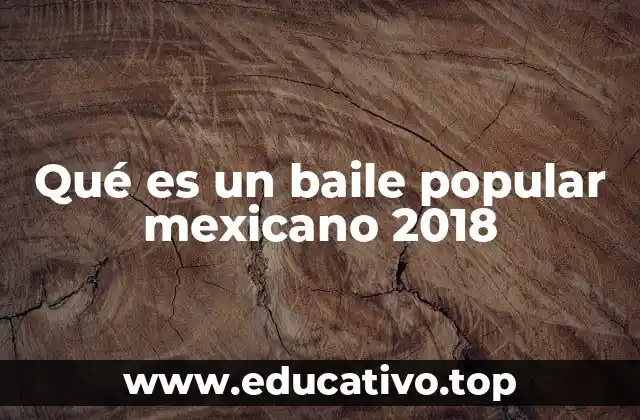 Qué es un baile popular mexicano 2018