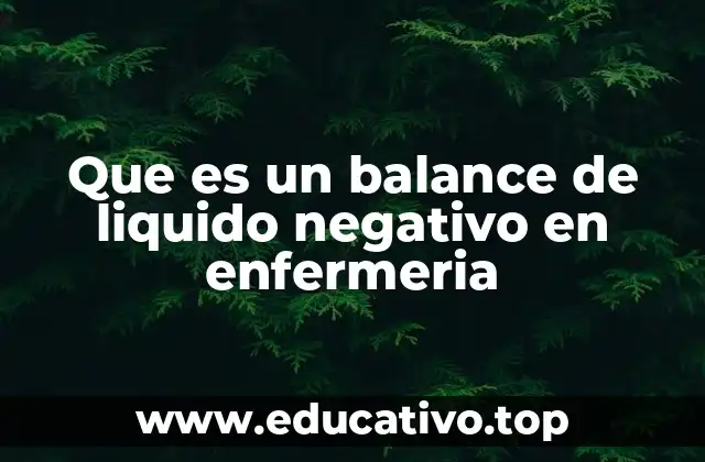 Que es un balance de liquido negativo en enfermeria