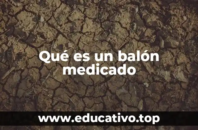 Qué es un balón medicado