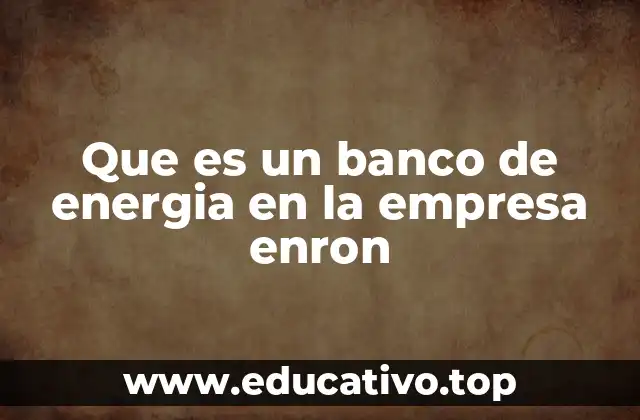 Que es un banco de energia en la empresa enron