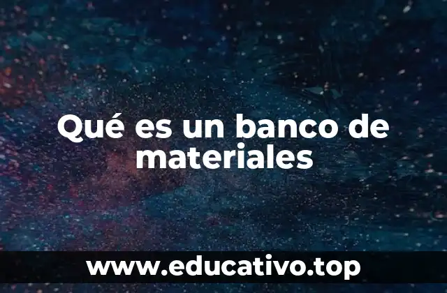 Qué es un banco de materiales