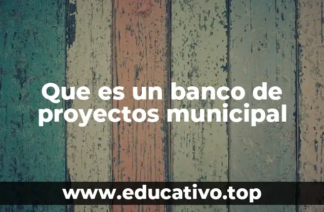 Que es un banco de proyectos municipal