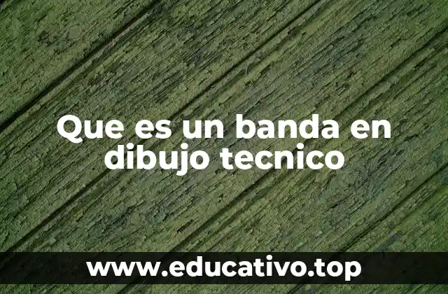 Que es un banda en dibujo tecnico