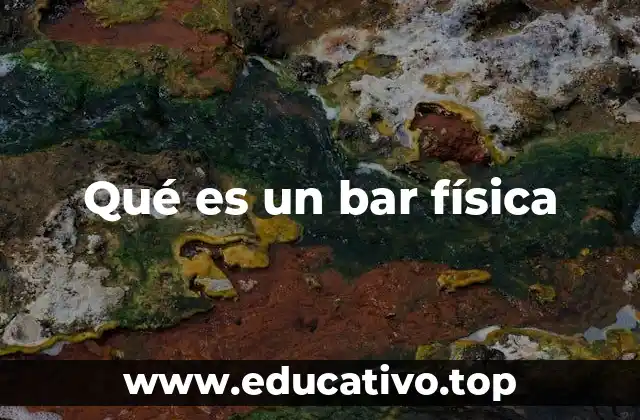 Qué es un bar física