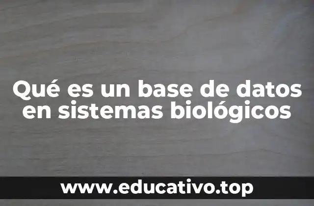 Qué es un base de datos en sistemas biológicos