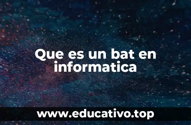 Que es un bat en informatica