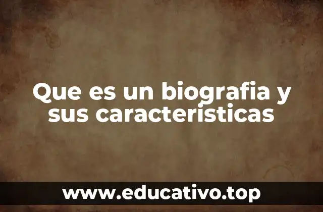 Que es un biografia y sus caracteristicas