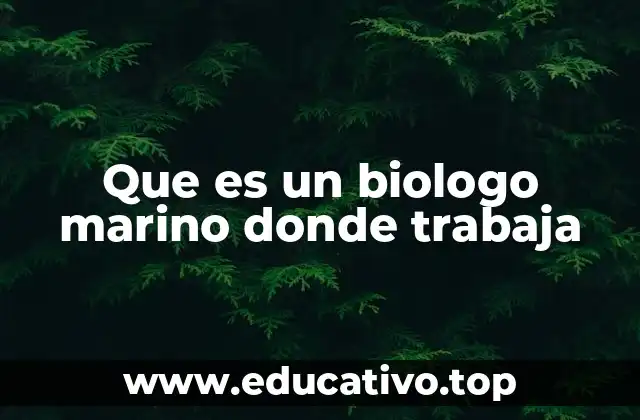 Que es un biologo marino donde trabaja