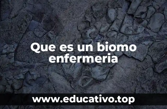 Que es un biomo enfermeria
