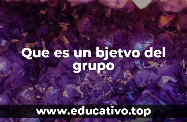 Que es un bjetvo del grupo
