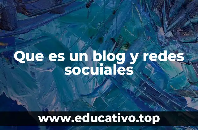 Que es un blog y redes socuiales