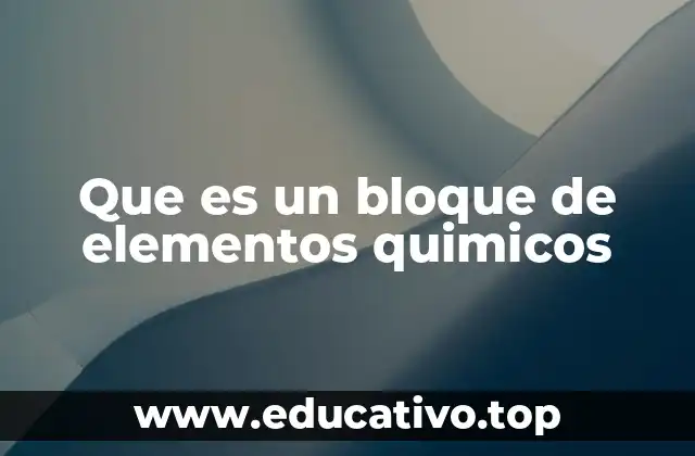 Que es un bloque de elementos quimicos