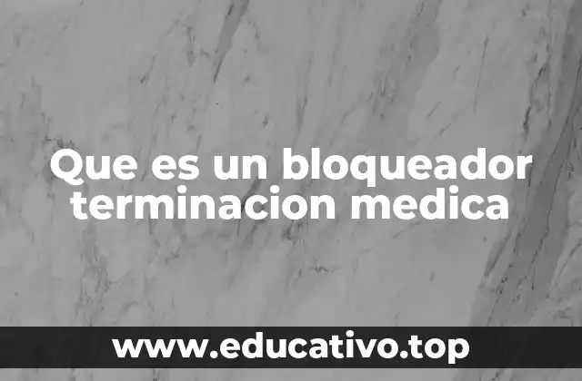 Que es un bloqueador terminacion medica