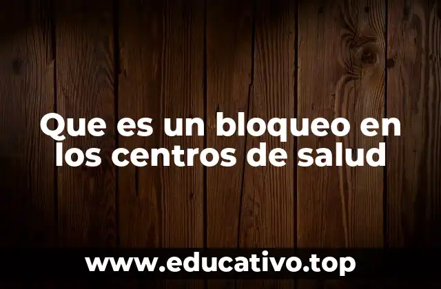 Que es un bloqueo en los centros de salud