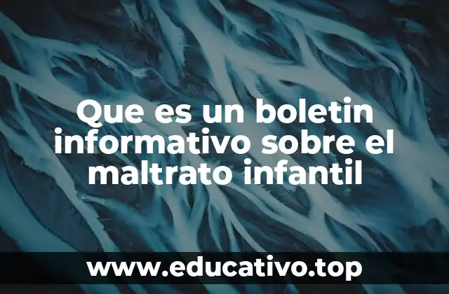 Que es un boletin informativo sobre el maltrato infantil