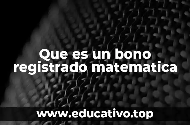 Que es un bono registrado matematica