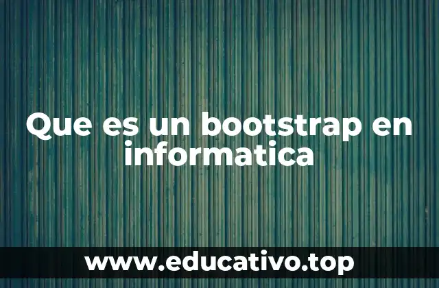 Que es un bootstrap en informatica